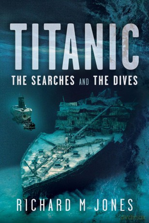 Titanic: The Searches and the Dives - Richard M Jones [KSIĄŻKA]