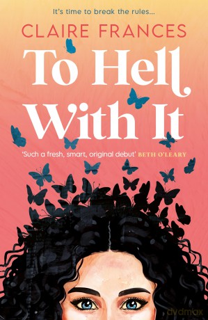 To Hell With It: Bridget Jones meets Eleanor Oliphant in this heartwarming romcom - the perfect feel-good read for 2025! - Claire Frances [KSIĄŻKA]
