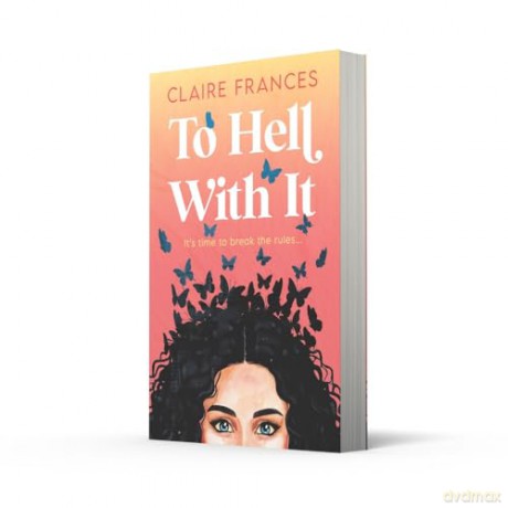 To Hell With It: Bridget Jones meets Eleanor Oliphant in this heartwarming romcom - the perfect feel-good read for 2025! - Claire Frances [KSIĄŻKA]