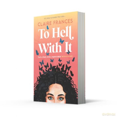 To Hell With It: Bridget Jones meets Eleanor Oliphant in this heartwarming romcom - the perfect feel-good read for 2025! - Claire Frances [KSIĄŻKA]