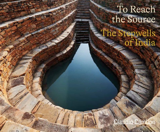 To Reach the Source: The Stepwells of India - Claudio Cambon [KSIĄŻKA]