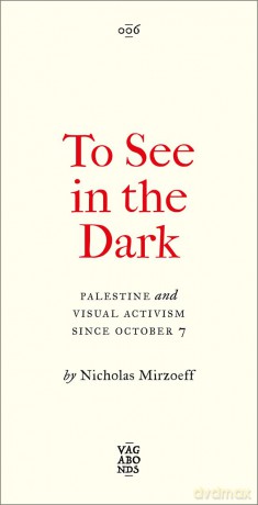 To See In the Dark: Palestine and Visual Activism Since October 7 - Nicholas Mirzoeff [KSIĄŻKA]