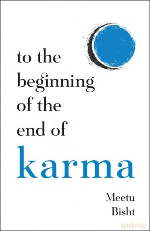 To the Beginning of the End of Karma: A Practical Guide to Breaking Free from Negative Patterns and Awakening Your Higher Self - Meetu Bisht [KSIĄŻKA]