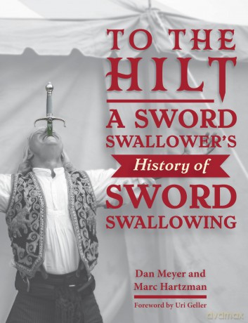 To the Hilt: A Sword Swallower's History of Sword Swallowing - Marc Hartzman [KSIĄŻKA]