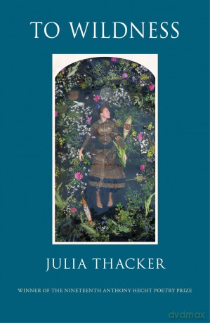 To Wildness: Poems - Julia Thacker [KSIĄŻKA]