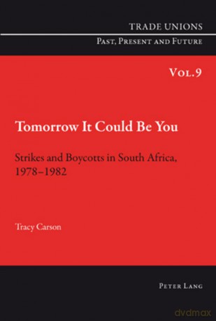 Tomorrow It Could Be You: Strikes and Boycotts in South Africa, 1978-1982 - Tracy Carson [KSIĄŻKA]