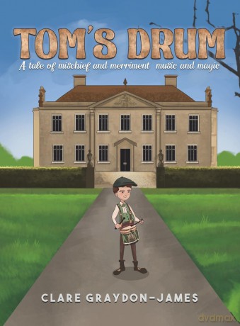 Tom's Drum: A Tale of Mischief and Merriment, Music and Magic - Clare Graydon-James [KSIĄŻKA]