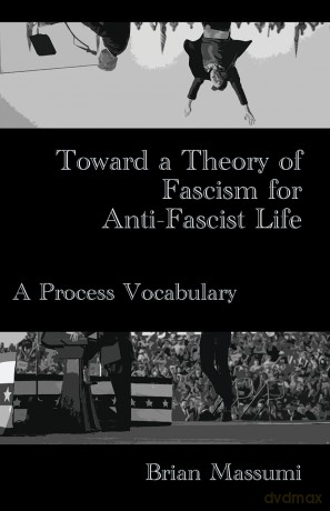 Toward a Theory of Fascism for Anti-Fascist Life: A Process Vocabulary - Brian Massumi [KSIĄŻKA]