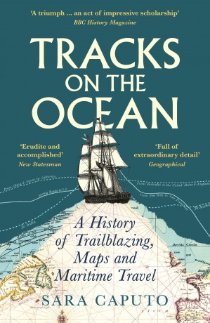 Tracks on the Ocean: A History of Trailblazing, Maps and Maritime Travel - Dr Sara Caputo [KSIĄŻKA]