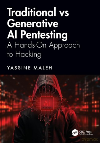 Traditional vs Generative AI Pentesting: A Hands-On Approach to Hacking - Yassine Maleh [KSIĄŻKA]