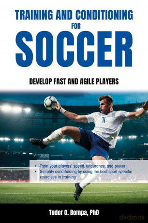 Training and Conditioning for Soccer: Develop Fast and Agile Players - Tudor O. Bompa [KSIĄŻKA]