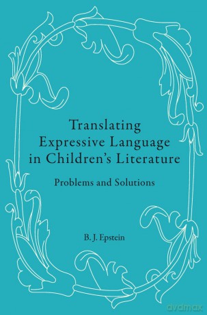 Translating Expressive Language in Children's Literature: Problems and Solutions - B.J. Epstein [KSIĄŻKA]