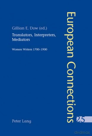 Translators, Interpreters, Mediators: Women Writers, 1700-1900: 25 - Gillian Dow [KSIĄŻKA]