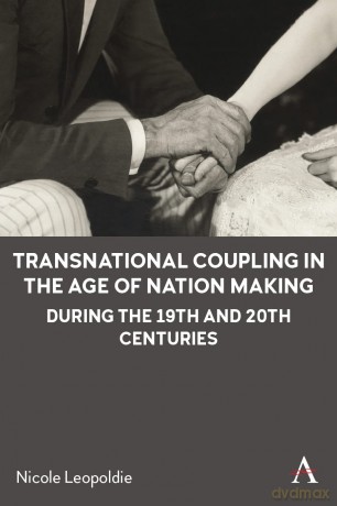 Transnational Coupling in the Age of Nation Making during the 19th and 20th Centuries - Nicole Leopoldie [KSIĄŻKA]