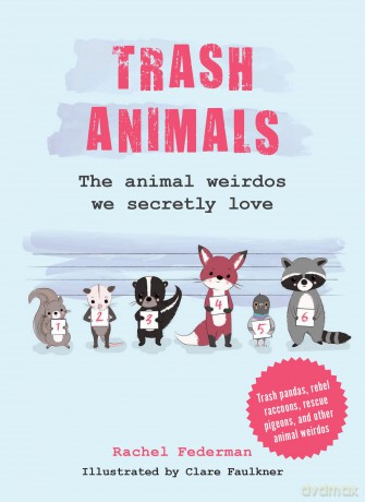 Trash Animals: The animal weirdos we secretly love - Rachel Federman [KSIĄŻKA]