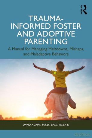 Trauma-Informed Foster and Adoptive Parenting: Methods for Managing Meltdowns, Mishaps, and Maladaptive Behaviors - David Adams [KSIĄŻKA]