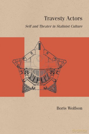 Travesty Actors: Self and Theater in Stalinist Culture - Boris Wolfson [KSIĄŻKA]
