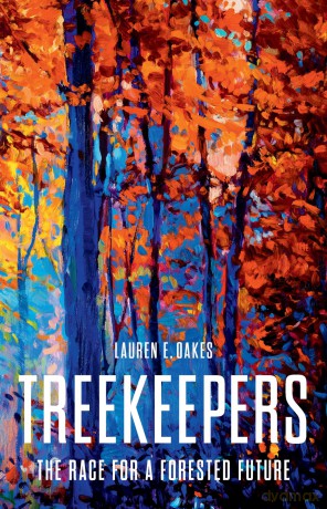 Treekeepers: The Race for a Forested Future - Lauren E. Oakes [KSIĄŻKA]
