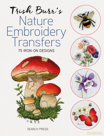 Trish Burr's Nature Embroidery Transfers: 75 iron-on designs - Trish Burr [KSIĄŻKA]