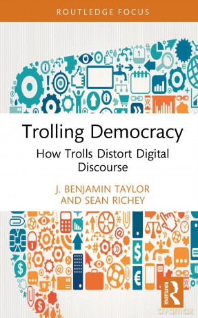 Trolling Democracy: How Trolls Distort Digital Discourse - J. Benjamin Taylor [KSIĄŻKA]