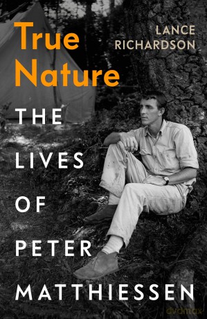 True Nature: The Lives of Peter Matthiessen - Lance Richardson [KSIĄŻKA]