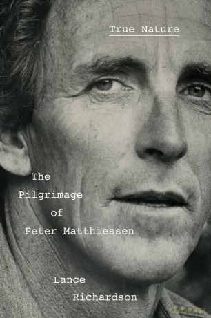 True Nature: The Pilgrimage of Peter Matthiessen - Lance Richardson [KSIĄŻKA]