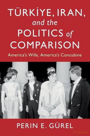 Türkiye, Iran, and the Politics of Comparison: America's Wife, America's Concubine - Perin E. Gürel [KSIĄŻKA]