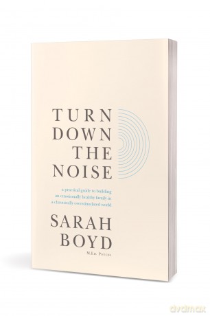 Turn Down the Noise: A Practical Guide to Building an Emotionally Healthy Family in a Chronically Overstimulated World - Sarah Boyd [KSIĄŻKA]