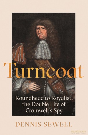 Turncoat: Roundhead to Royalist, the Double Life of Cromwell's Spy - Dennis Sewell [KSIĄŻKA]