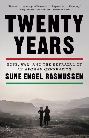 Twenty Years: Hope, War, and the Betrayal of an Afghan Generation - Sune Engel Rasmussen [KSIĄŻKA]