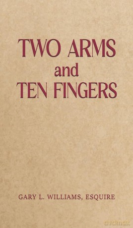 Two Arms and Ten Fingers - Gary L. Williams Esquire [KSIĄŻKA]
