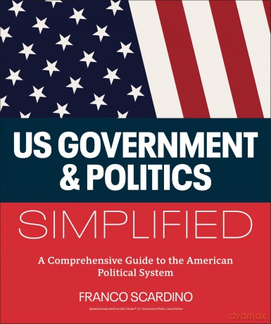 U.S. Government and Politics Simplified: A Comprehensive Guide to the American Political System - Franco Scardino [KSIĄŻKA]