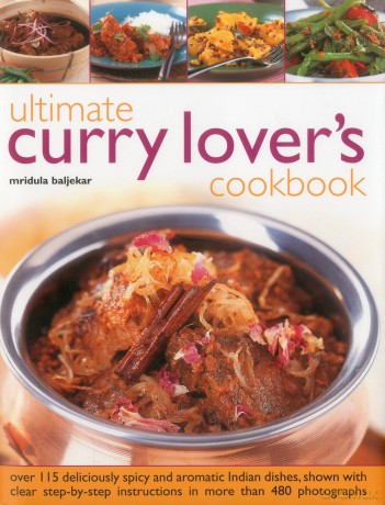 Ultimate Curry Lover's Cookbook: Over 115 deliciously spicy and aromatic Indian dishes, shown with clear step-by-step instructions in more than 480 photographs - Mridula Baljekar [KSIĄŻKA]