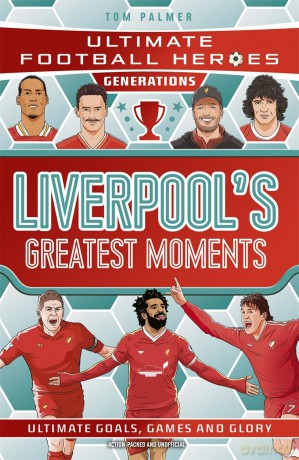 Ultimate Football Heroes Generations: Liverpool's Greatest Moments - Tom Palmer [KSIĄŻKA]