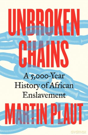 Unbroken Chains: A 5,000-Year History of African Enslavement - Martin Plaut [KSIĄŻKA]
