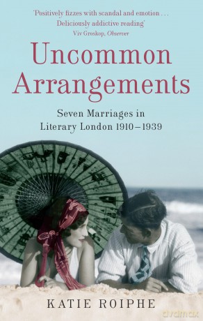 Uncommon Arrangements: Seven Marriages in Literary London 1910 -1939 - Katie Roiphe [KSIĄŻKA]