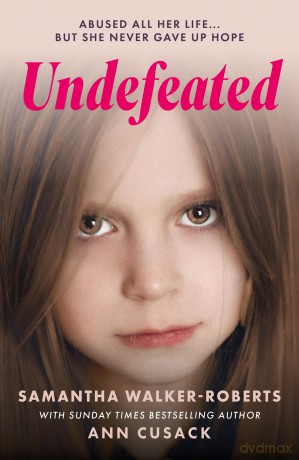 Undefeated - Abused all her life, but she never gave up hope - Samantha Walker-Roberts [KSIĄŻKA]