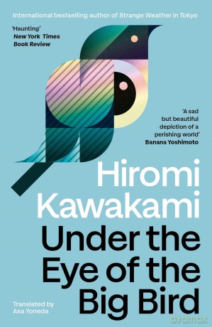 Under the Eye of the Big Bird: Shortlisted for the International Booker Prize 2025 - Hiromi Kawakami [KSIĄŻKA]