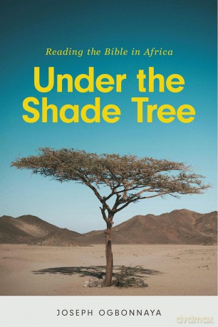 Under the Shade Tree: Reading the Bible in Africa - Joseph Ogbonnaya [KSIĄŻKA]