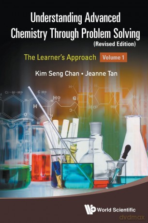Understanding Advanced Chemistry Through Problem Solving: The Learner's Approach - Volume 1 - Kim Seng Chan [KSIĄŻKA]