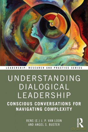 Understanding Dialogical Leadership: Conscious Conversations for Navigating Complexity - Rens (E.) J. P. van Loon [KSIĄŻKA]