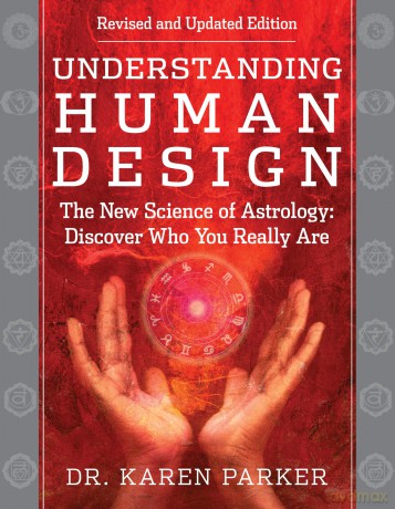 Understanding Human Design: The New Science of Astrology: Discover Who You Really Are - Dr. Karen Parker [KSIĄŻKA]