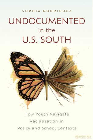Undocumented in the U.S. South: How Youth Navigate Racialization in Policy and School Contexts - Sophia Rodriguez [KSIĄŻKA]
