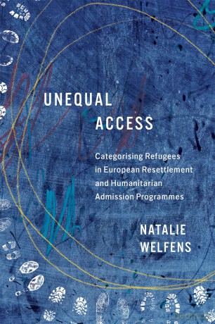 Unequal Access: Categorising Refugees in European Resettlement and Humanitarian Admission Programmes - Natalie Welfens [KSIĄŻKA]