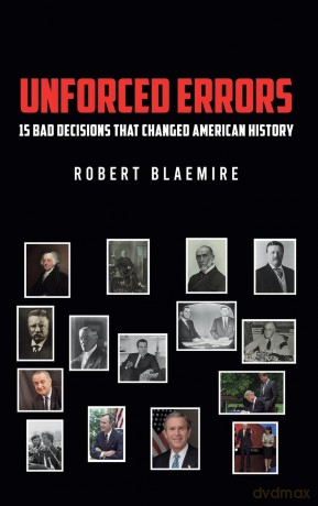 Unforced Errors: 15 Bad Decisions That Changed American History - Robert Blaemire [KSIĄŻKA]
