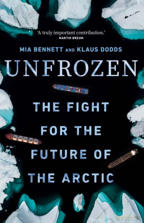 Unfrozen: The Fight for the Future of the Arctic - Mia Bennett [KSIĄŻKA]