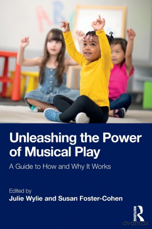 Unleashing the Power of Musical Play: A Guide to How and Why It Works - Julie Wylie [KSIĄŻKA]