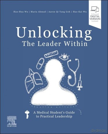 Unlocking the Leader Within: A Medical Student's Guide to Practical Leadership - Hao-Hua Wu MD [KSIĄŻKA]