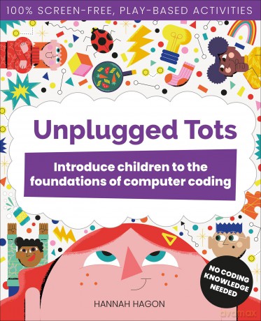 Unplugged Tots: Introduce Children to the Foundations of Computer Coding - Hannah Hagon [KSIĄŻKA]