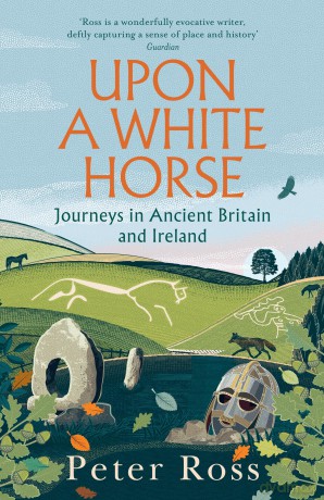 Upon a White Horse: Journeys in Ancient Britain and Ireland - Peter Ross [KSIĄŻKA]